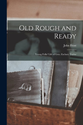 Old Rough and Ready Young Folks Life of Gen.