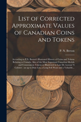 List of Corrected Approximate Values of Canadian Coins and Tokens microform