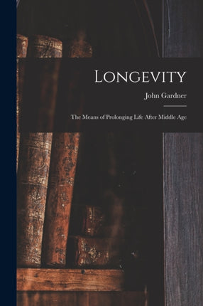 Longevity the Means of Prolonging Life After