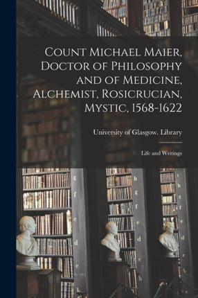 Count Michael Maier Doctor of Philosophy and of Medicine Alchemist Rosicrucian Mystic 15681622