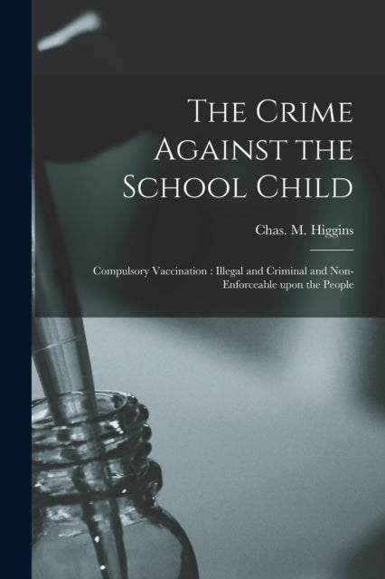 The Crime Against the School Child microform