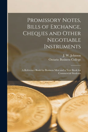 Promissory Notes Bills of Exchange Cheques and Other Negotiable Instruments microform