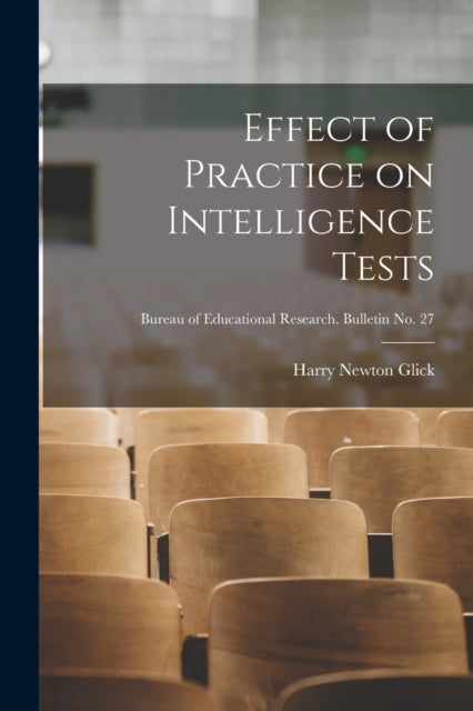 Effect of Practice on Intelligence Tests; Bureau of educational research. Bulletin no. 27