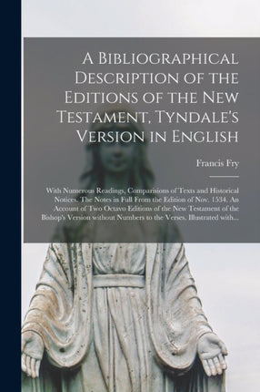 A Bibliographical Description of the Editions of the New Testament Tyndales Version in English