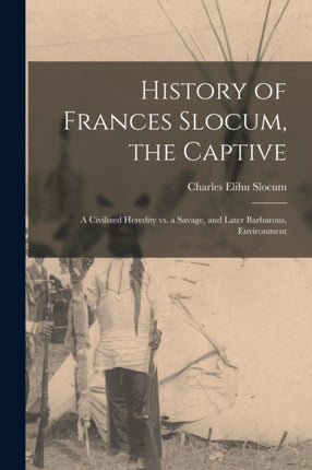 History of Frances Slocum the Captive A Civilized