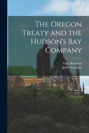 The Oregon Treaty and the Hudsons Bay Company