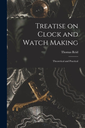 Treatise on Clock and Watch Making