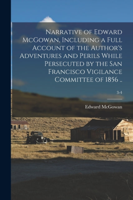 Narrative of Edward McGowan Including a Full