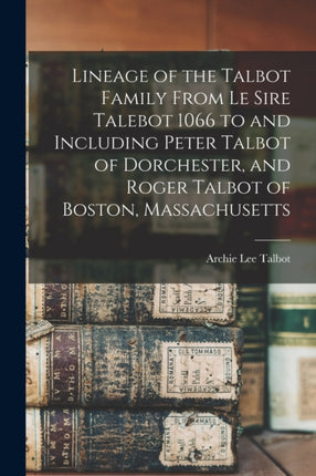 Lineage of the Talbot Family From Le Sire Talebot