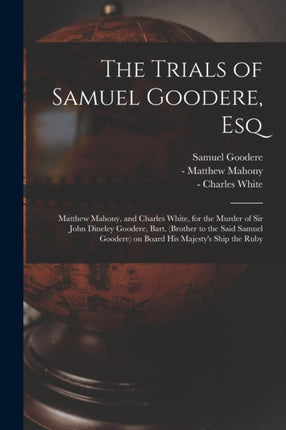 The Trials of Samuel Goodere Esq electronic Resource