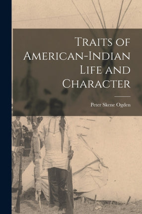Traits of AmericanIndian Life and Character