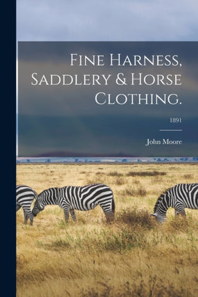 Fine Harness Saddlery  Horse Clothing. 1891