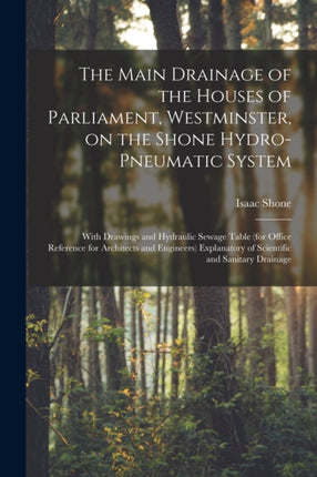 The Main Drainage of the Houses of Parliament Westminster on the Shone HydroPneumatic System electronic Resource