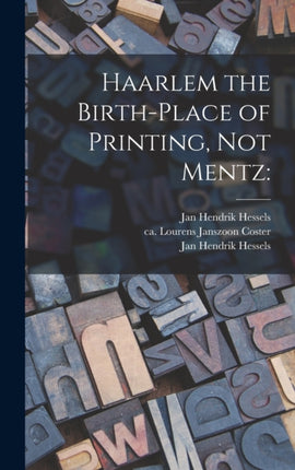 Haarlem the Birthplace of Printing Not Mentz