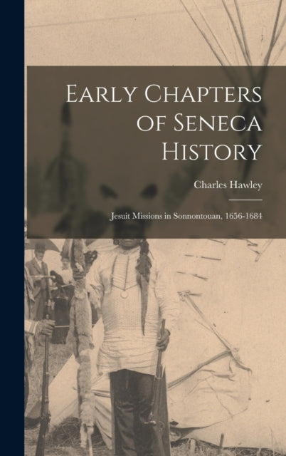 Early Chapters of Seneca History microform