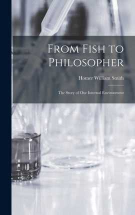 From Fish to Philosopher the Story of our Internal Environment