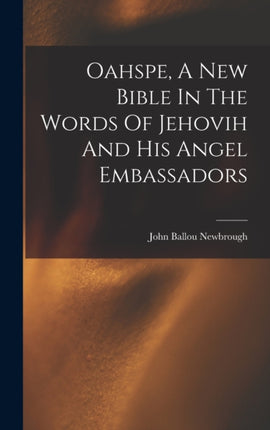 Oahspe A New Bible In The Words Of Jehovih And His Angel Embassadors