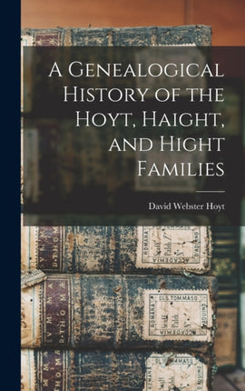 A Genealogical History of the Hoyt Haight and Hight Families
