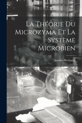 La Thorie Du Microzyma Et La Systme Microbien