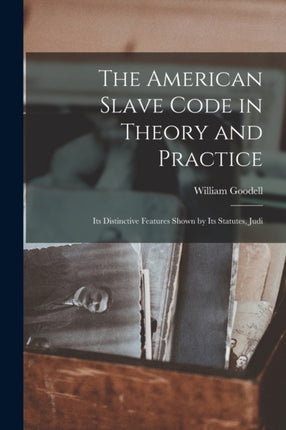The American Slave Code in Theory and Practice