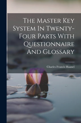 The Master Key System In Twentyfour Parts With Questionnaire And Glossary