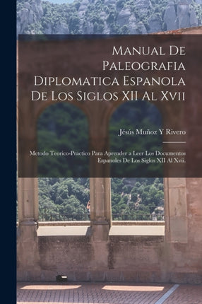 Manual De Paleografia Diplomatica Espanola De Los Siglos XII Al Xvii
