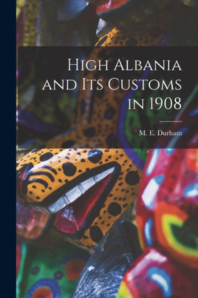 High Albania and Its Customs in 1908