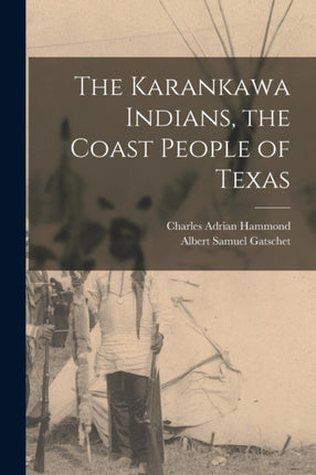 The Karankawa Indians the Coast People of Texas