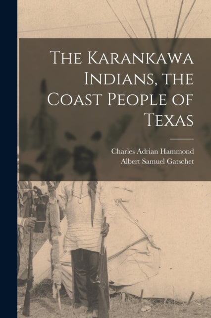 The Karankawa Indians the Coast People of Texas