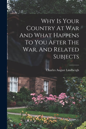 Why Is Your Country At War And What Happens To You After The War And Related Subjects