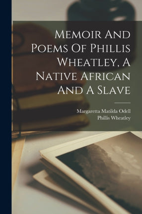 Memoir And Poems Of Phillis Wheatley A Native