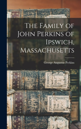 The Family of John Perkins of Ipswich Massachusetts