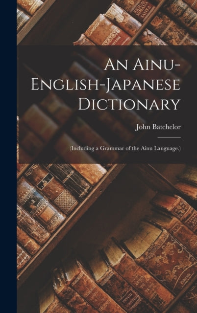 An AinuEnglishJapanese Dictionary