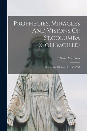 Prophecies Miracles And Visions Of St.columba columcille