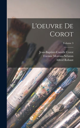 Loeuvre de Corot Volume 3