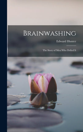 Brainwashing the Story of men who Defied It