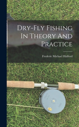 Dryfly Fishing In Theory And Practice