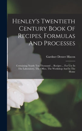 Henleys Twentieth Century Book Of Recipes Formulas And Processes