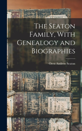 The Seaton Family With Genealogy and Biographies