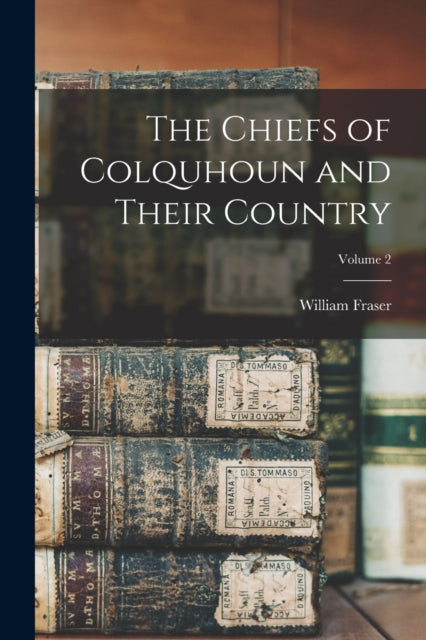 The Chiefs of Colquhoun and Their Country Volume 2