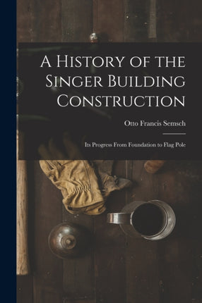 A History of the Singer Building Construction