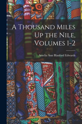 A Thousand Miles Up the Nile Volumes 12