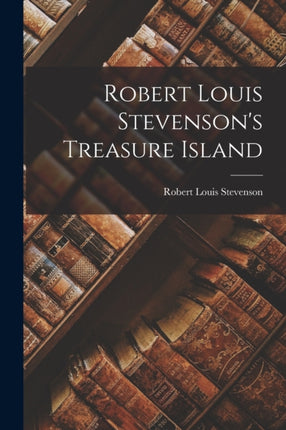 Robert Louis Stevensons Treasure Island