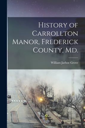 History of Carrollton Manor Frederick County Md.