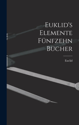 Euklids Elemente fünfzehn Bücher