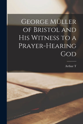 George Müller of Bristol and his Witness to a