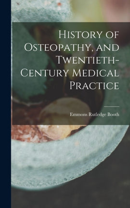 History of Osteopathy and Twentiethcentury Medical Practice