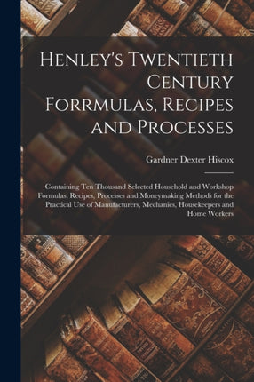 Henleys Twentieth Century Forrmulas Recipes and Processes