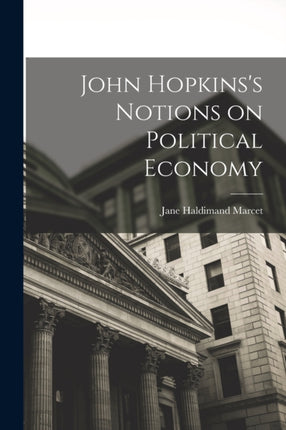 John Hopkinss Notions on Political Economy
