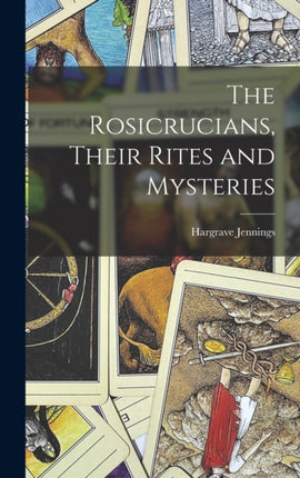The Rosicrucians Their Rites and Mysteries